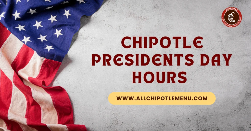 Chipotle presidents day Hours